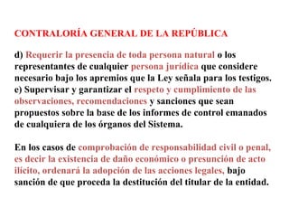 CONTRALORÍA GENERAL DE LA REPÚBLICA
f) En los casos que en la Contraloría en la ejecución directa de
una acción de control...