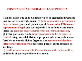 CONTRALORÍA GENERAL DE LA REPÚBLICA
i) Formular recomendaciones que promuevan reformas sobre
los sistemas administrativos ...