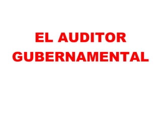 EL AUDITOR
GUBERNAMENTAL
 