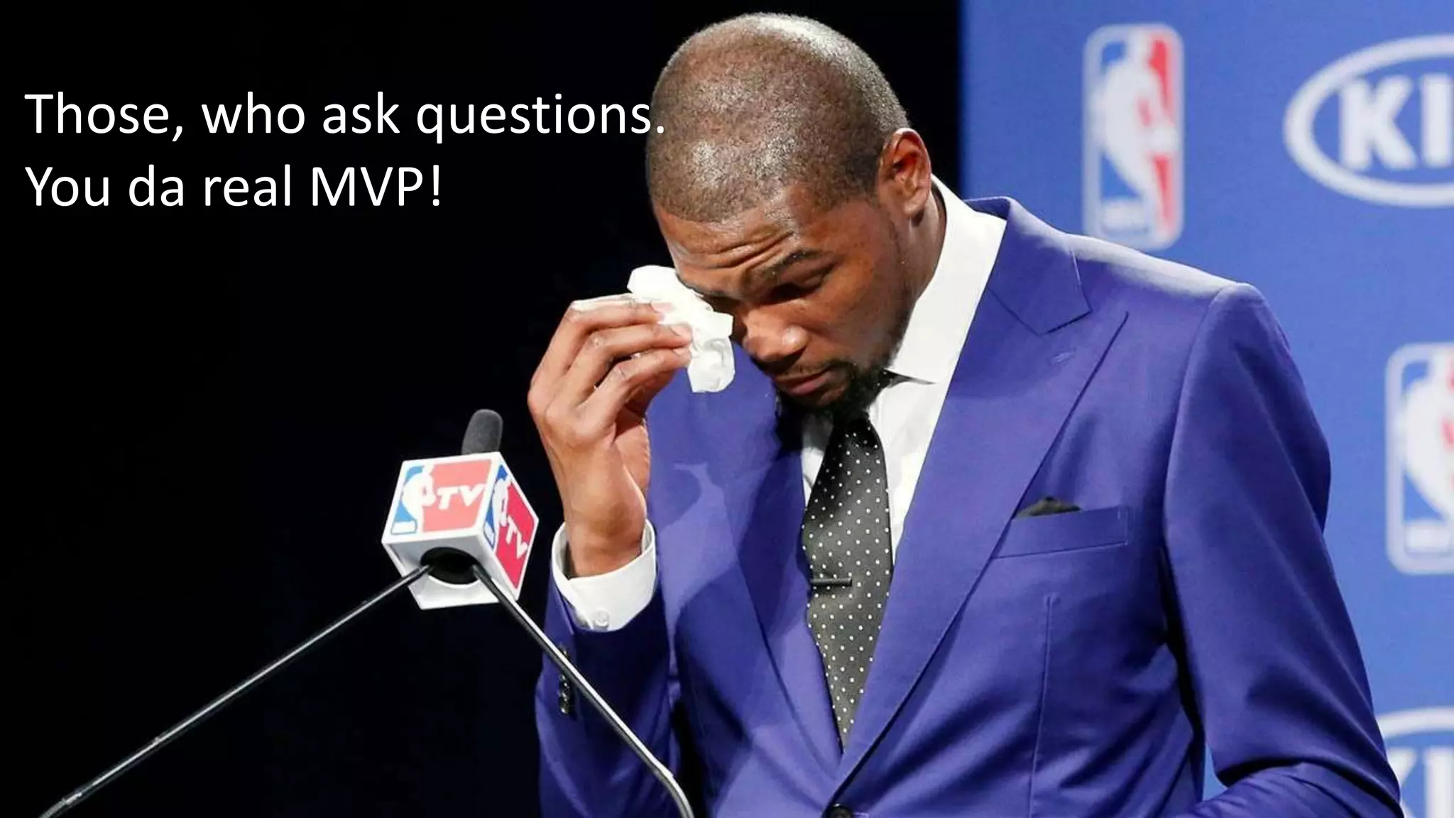 Those, who ask questions.
You da real MVP!
 