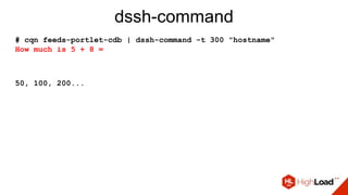 dssh-command
# cqn feeds-portlet-cdb | dssh-command -t 300 "hostname"
How much is 5 + 8 =
50, 100, 200...
 