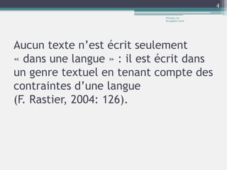 Aucun texte n’est écrit seulement
« dans une langue » : il est écrit dans
un genre textuel en tenant compte des
contraintes d’une langue
(F. Rastier, 2004: 126).
Τετάρτη, 23
Νοεμβρίου 2016
4
 