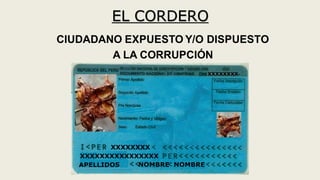 EL CORDERO
CIUDADANO EXPUESTO Y/O DISPUESTO
A LA CORRUPCIÓN
 