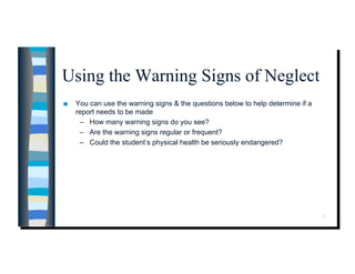 Using the Warning Signs of Neglect
    You can use the warning signs & the questions below to help determine if a
     re...