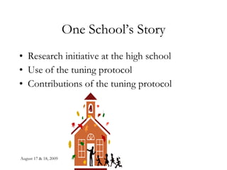 One School’s Story Research initiative at the high school Use of the tuning protocol Contributions of the tuning protocol 