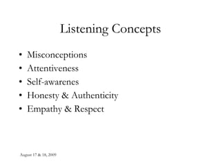 Listening Concepts Misconceptions Attentiveness Self-awarenes Honesty & Authenticity Empathy & Respect 