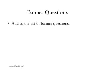 Banner Questions Add to the list of banner questions. 