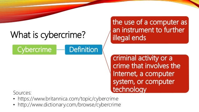 What is cybercrime?
Cybercrime Definition
the use of a computer as
an instrument to further
illegal ends
criminal activity...