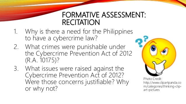 FORMATIVE ASSESSMENT:
RECITATION
1. Why is there a need for the Philippines
to have a cybercrime law?
2. What crimes were ...