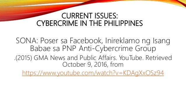 CURRENT ISSUES:
CYBERCRIME IN THE PHILIPPINES
SONA: Poser sa Facebook, Inireklamo ng Isang
Babae sa PNP Anti-Cybercrime Gr...