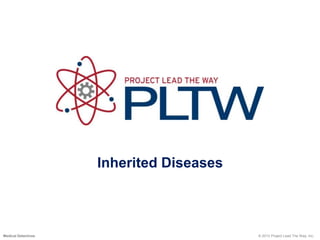 Inherited Diseases
© 2013 Project Lead The Way, Inc.Medical Detectives
 