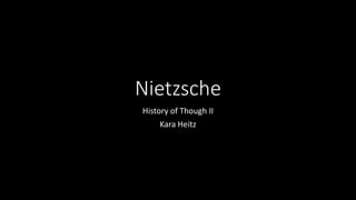 Nietzsche
History of Though II
Kara Heitz
 