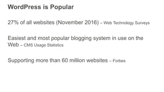 27% of all websites (November 2016) – Web Technology Surveys
Easiest and most popular blogging system in use on the
Web – ...