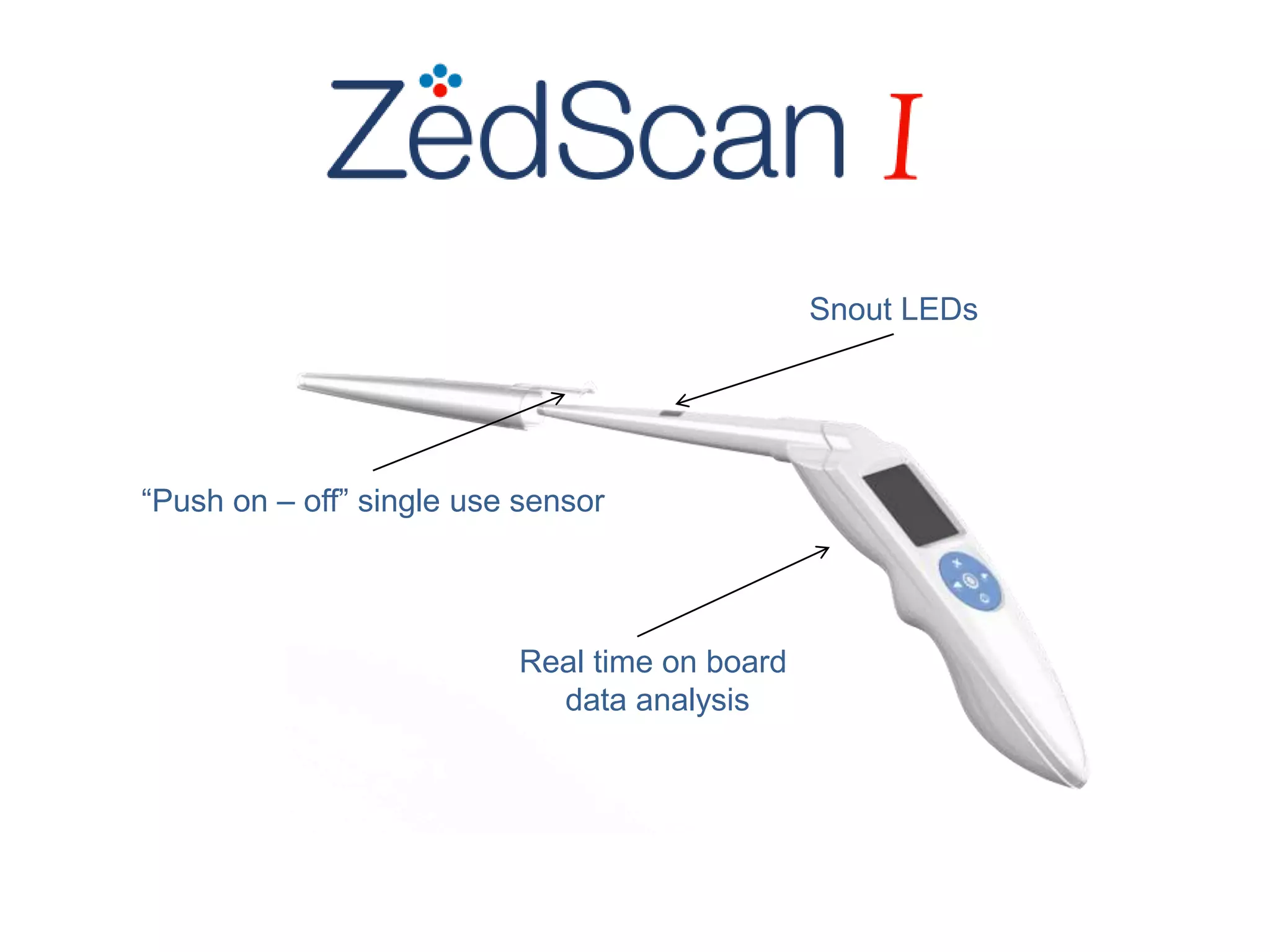 Snout LEDs
“Push on – off” single use sensor
Real time on board
data analysis
 