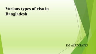 Various types of visa in
Bangladesh
FM ASSOCIATES
 