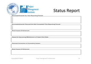 Status	
  Report	
  
Copyright@STEVBROS	
   Project	
  Management	
  Fundamentals	
   16	
  
 