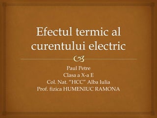 Paul Petre
Clasa a X-a E
Col. Nat. “HCC” Alba Iulia
Prof. fizica HUMENIUC RAMONA
 