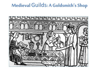 MedievalGuilds: AGoldsmith’s Shop
 