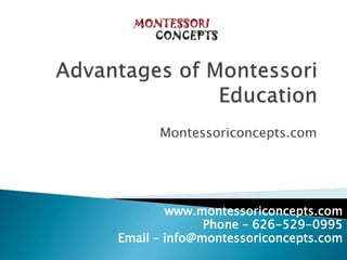 Montessoriconcepts.com
www.montessoriconcepts.com
Phone – 626-529-0995
Email – info@montessoriconcepts.com
 
