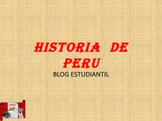 HISTORIA DE
PERU
BLOG ESTUDIANTIL
 