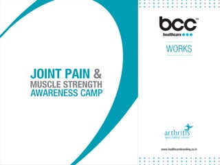 healthcare
WORKS
www.healthcarebranding.co.in
JOINT PAIN &
AWARENESS CAMP
MUSCLE STRENGTH
 