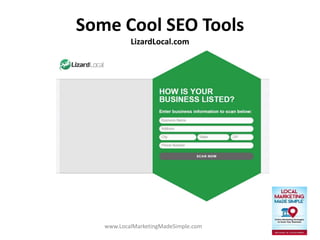 www.LocalMarketingMadeSimple.com
Some Cool SEO Tools
LizardLocal.com
 