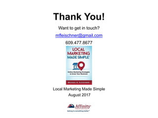 Local Marketing Made Simple
August 2017
Thank You!
Want to get in touch?
mfleischner@gmail.com
609.477.8677
 