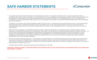 21
• THE CONVERTIBLE DEBT OFFERING DESCRIBED IN THIS PRESENTATION IS OPEN TO “ACCREDITED INVESTORS” ONLY, THROUGH AN OFFERING MADE IN
ACCORDANCE WITH REGULATION D, RULE 506(C) OF THE SECURITIES ACT OF 1933, AS AMENDED. IN PURCHASING SECURITIES THROUGH A 506(C) OFFERING, WE
ARE OBLIGATED TO VERIFY ANY PARTICIPATING INVESTOR’S STATUS AS AN “ACCREDITED INVESTOR” IN ACCORDANCE WITH RULE 501 OF REGULATION D.
• NO MONEY OR OTHER CONSIDERATION IS BEING SOLICITED FOR THE PURCHASE OF OUR SERIES A NON VOTING PREFERRED SHARES, AND IF SENT IN RESPONSE,
WILL NOT BE ACCEPTED.
IN REGARDS TO OUR SERIES A NON VOTING PREFERRED SHARES, NO OFFER TO BUY THE SECURITIES CAN BE ACCEPTED AND NO PART OF THE PURCHASE PRICE
CAN BE RECEIVED UNTIL AN OFFERING STATEMENT FILED BY THE COMPANY WITH THE SEC HAS BEEN QUALIFIED BY THE SEC. ANY SUCH OFFER MAY BE
WITHDRAWN OR REVOKED, WITHOUT OBLIGATION OR COMMITMENT OF ANY KIND, AT ANY TIME BEFORE NOTICE OF ACCEPTANCE GIVEN AFTER THE DATE OF
QUALIFICATION.
• INVESTORS SHOULD CONSIDER THE INVESTMENT OBJECTIVES, RISKS, CHARGES AND EXPENSES OF THE CONVERTIBLE DEBT OFFERING CAREFULLY BEFORE
INVESTING. THE OFFERING'S DOCUMENTS MAY BE OBTAINED BY CONTACTING US. PLEASE READ THE OFFERING DOCUMENTS CAREFULLY BEFORE YOU INVEST. THE
ARTICLES AND OTHER INFORMATION DESCRIBING OUR BUSINESS MAY CHANGE AND WE ARE UNDER NO OBLIGATION TO UPDATE OR ADVISE AS TO THESE
CHANGES. THE INFORMATION ON THIS WEBSITE IS PROVIDED FOR CONVENIENCE ONLY, IS NOT INVESTMENT ADVICE AND MAY NOT BE RELIED UPON IN
CONSIDERING AN INVESTMENT IN THE OFFERING. PROSPECTIVE INVESTORS MAY RELY ONLY UPON THE OFFERING’S CONFIDENTIAL PRIVATE PLACEMENT
MEMORANDUM, NOTE, AND SUBSCRIBER AGREEMENT.
• WE DO NOT MAKE ANY REPRESENTATIONS AS TO THE ACCURACY OR COMPLETENESS OF THE INFORMATION CONTAINED ON THIS WEBSITE AND UNDERTAKE NO
OBLIGATION TO UPDATE THE INFORMATION. ALL INVESTMENTS CONTAIN RISK AND MAY LOSE VALUE. THIS DOES NOT CONSTITUTE AN OFFER TO SELL OR A
SOLICITATION OF INTEREST TO PURCHASE ANY SECURITIES OR INVESTMENT ADVISORY SERVICES IN ANY COUNTRY OR JURISDICTION IN WHICH SUCH OFFER OR
SOLICITATION IS NOT PERMITTED BY LAW.
•
AN INDICATION OF INTEREST INVOLVES NO OBLIGATION OR COMMITMENT OF ANY KIND.
OUR ANNUAL REPORT ON FORM 1-K DISCUSSES SOME OF THE IMPORTANT RISK FACTORS THAT MAY AFFECT OUR BUSINESS, RESULTS OF OPERATIONS,
AND FINANCIAL CONDITION.
Where ownership is the ultimate - eCommerce Loyalty Program
SAFE HARBOR STATEMENTS
 