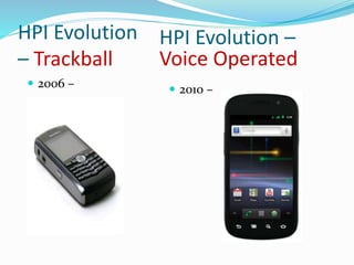 HPI Evolution
– Trackball
 2006 –
HPI Evolution –
Voice Operated
 2010 –
 