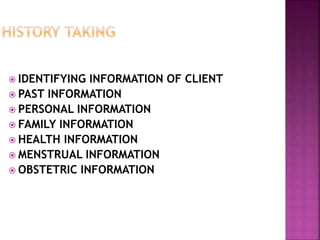  IDENTIFYING INFORMATION OF CLIENT
 PAST INFORMATION
 PERSONAL INFORMATION
 FAMILY INFORMATION
 HEALTH INFORMATION
 MENSTRUAL INFORMATION
 OBSTETRIC INFORMATION
 