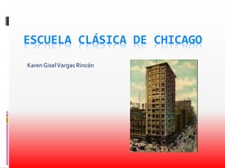 ESCUELA CLÁSICA DE CHICAGO
Karen GiselVargas Rincón
 
