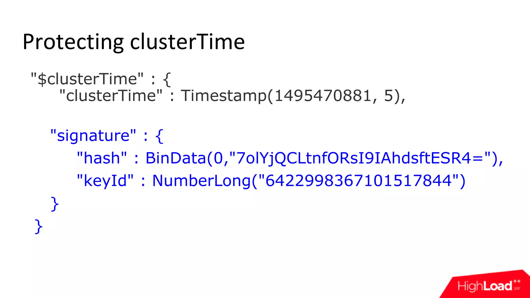 Protecting clusterTime "$clusterTime" : { "clusterTime" : Timestamp(1495470881, 5), "signature" : { "hash" : BinData(0,"7olYjQCLtnfORsI9IAhdsftESR4="), "keyId" : NumberLong("6422998367101517844") } } 