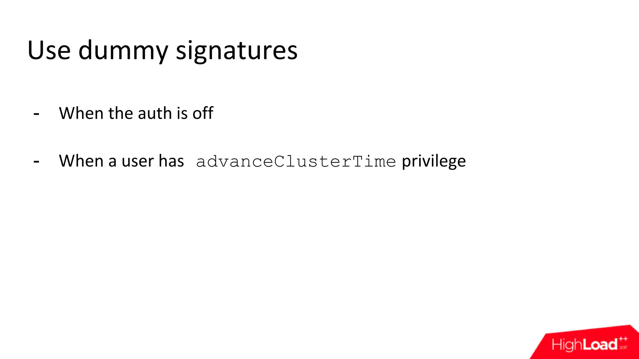 Use dummy signatures - When the auth is off - When a user has advanceClusterTime privilege 
