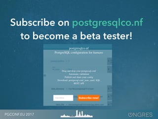 PGCONF.EU 2017
Subscribe on postgresqlco.nf
to become a beta tester!
 
