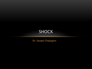 Dr. Saugat Chapagain
SHOCK
 