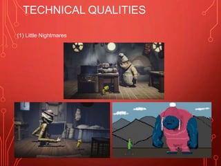 TECHNICAL QUALITIES
(1) Little Nightmares
 