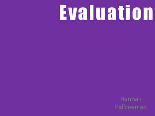 Evaluation
Hannah
Palfreeman
 