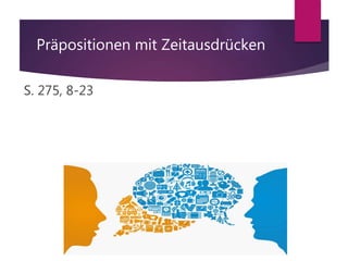 Präpositionen mit Zeitausdrücken
S. 275, 8-23
 