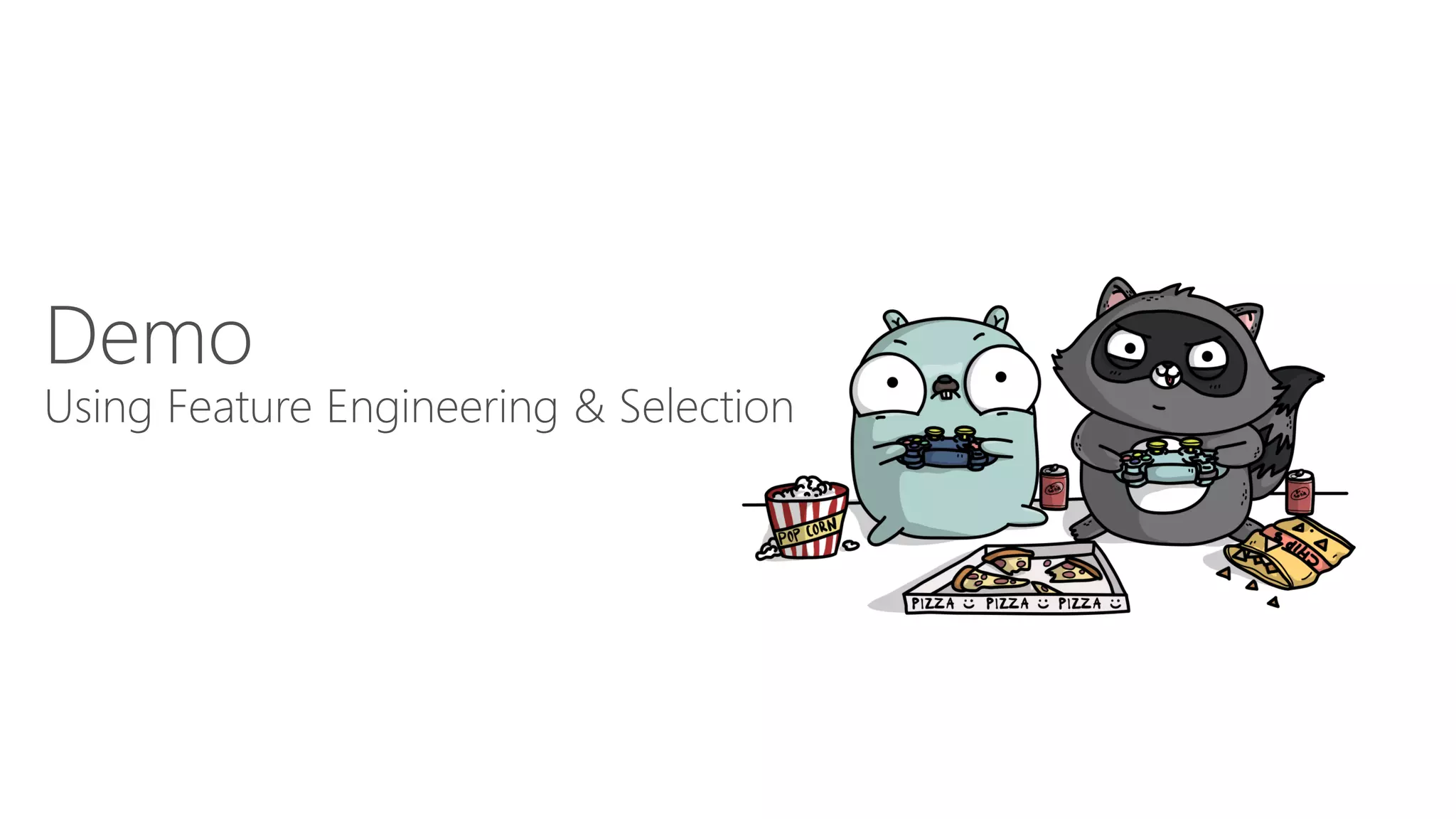 Demo
Using Feature Engineering & Selection
 