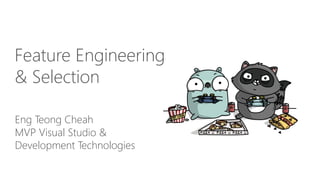 Eng Teong Cheah
MVP Visual Studio &
Development Technologies
Feature Engineering
& Selection
 