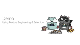 Demo
Using Feature Engineering & Selection
 