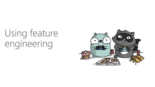 Using feature
engineering
 