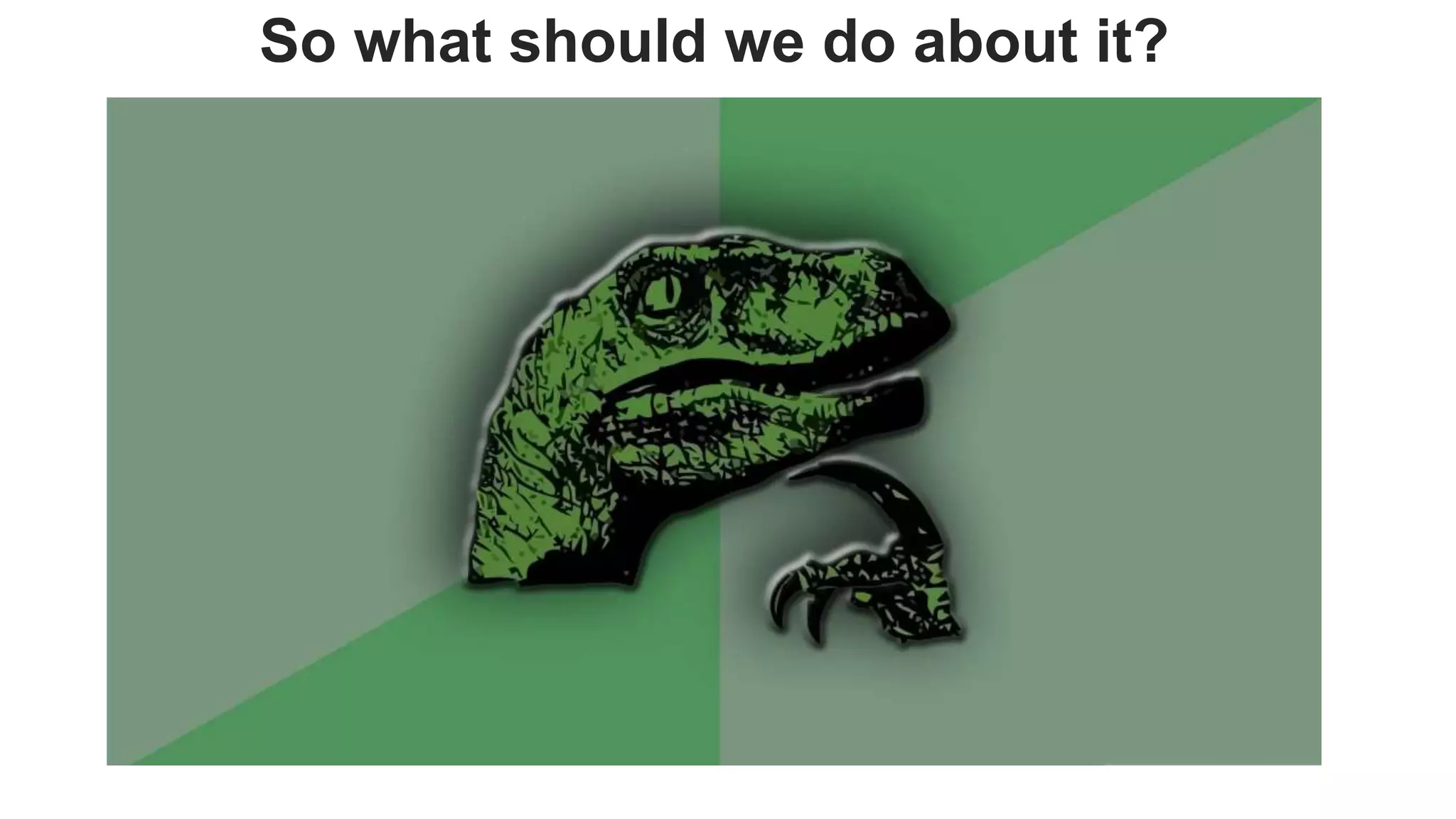 So what should we do about it?