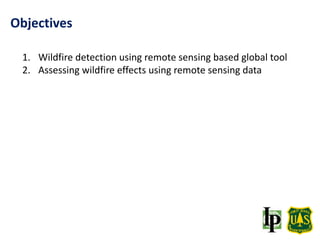 1. Wildfire detection using remote sensing based global tool
2. Assessing wildfire effects using remote sensing data
Objectives
 