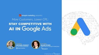 1
www.dublindesign.com
More Customers, Lower CPL:
Stay Competitive with AI in
Google Ads
HOSTED BY:
 