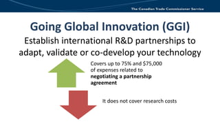 Going Global Innovation (GGI)
Establish international R&D partnerships to
adapt, validate or co-develop your technology
Co...