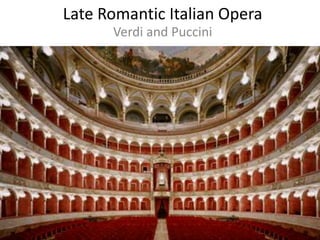 Late Romantic Italian Opera
Verdi and Puccini
 