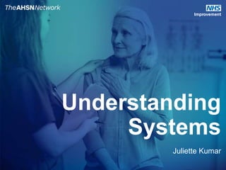 Understanding
Systems
Juliette Kumar
 