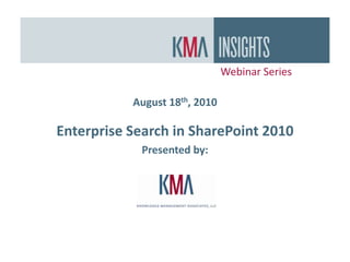 Webinar Series August 18th, 2010 Enterprise Search in SharePoint 2010 Presented by: 