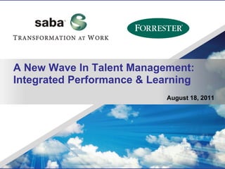 A New Wave In Talent Management:
Integrated Performance & Learning
                           August 18, 2011
 